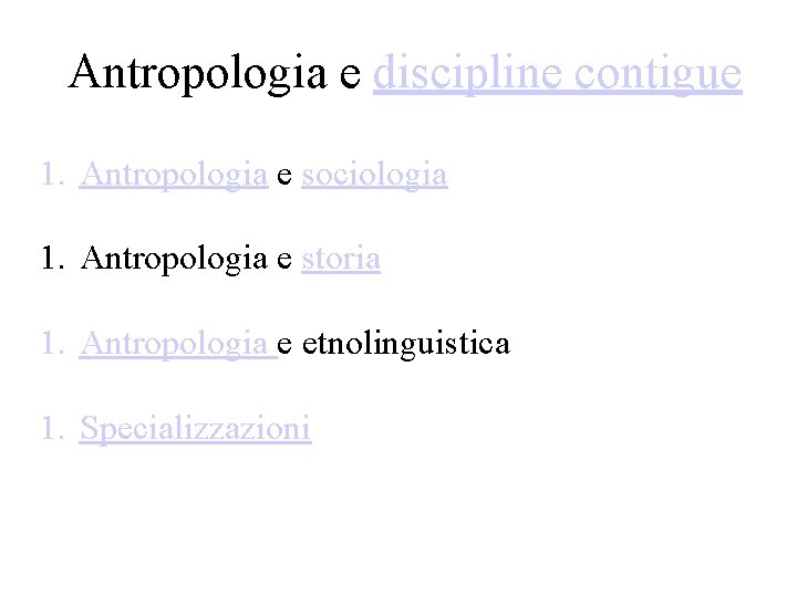 Antropologia e discipline contigue 1. Antropologia e sociologia 1. Antropologia e storia 1. Antropologia Antropologia e discipline contigue 1. Antropologia e sociologia 1. Antropologia e storia 1. Antropologia