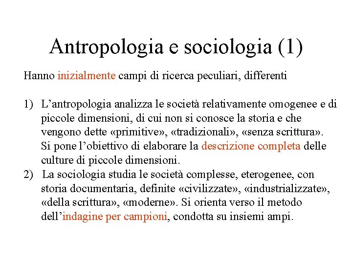 Antropologia e sociologia (1) Hanno inizialmente campi di ricerca peculiari, differenti 1) L’antropologia analizza Antropologia e sociologia (1) Hanno inizialmente campi di ricerca peculiari, differenti 1) L’antropologia analizza
