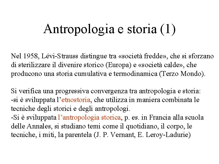 Antropologia e storia (1) Nel 1958, Lévi-Strauss distingue tra «società fredde» , che si Antropologia e storia (1) Nel 1958, Lévi-Strauss distingue tra «società fredde» , che si