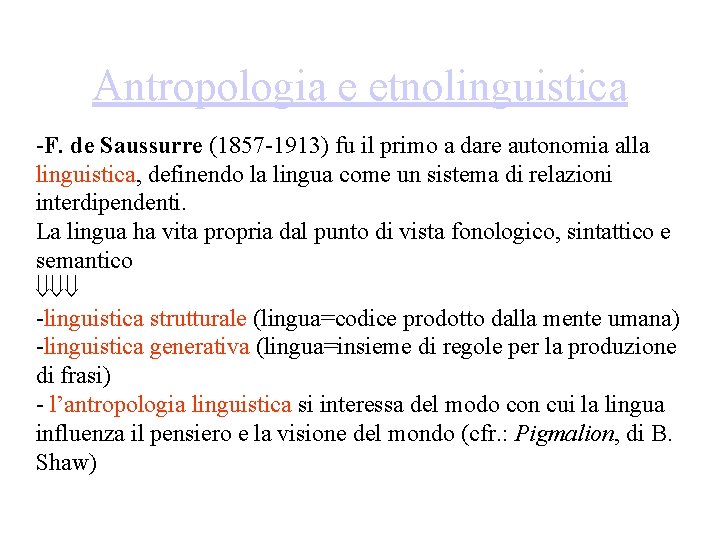 Antropologia e etnolinguistica -F. de Saussurre (1857 -1913) fu il primo a dare autonomia Antropologia e etnolinguistica -F. de Saussurre (1857 -1913) fu il primo a dare autonomia