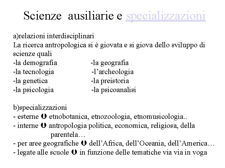 Scienze ausiliarie e specializzazioni a)relazioni interdisciplinari La ricerca antropologica si è giovata e si Scienze ausiliarie e specializzazioni a)relazioni interdisciplinari La ricerca antropologica si è giovata e si