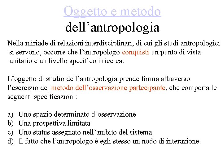 Oggetto e metodo dell’antropologia Nella miriade di relazioni interdisciplinari, di cui gli studi antropologici Oggetto e metodo dell’antropologia Nella miriade di relazioni interdisciplinari, di cui gli studi antropologici