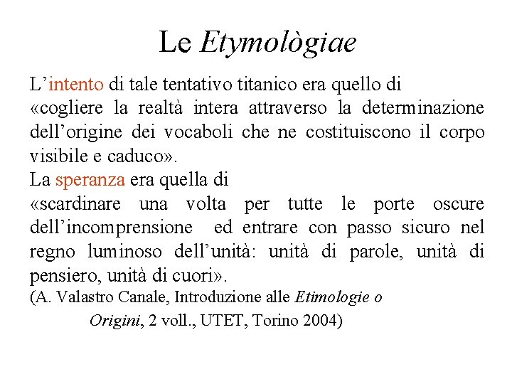 Le Etymològiae L’intento di tale tentativo titanico era quello di «cogliere la realtà intera Le Etymològiae L’intento di tale tentativo titanico era quello di «cogliere la realtà intera