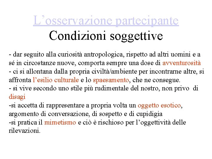 L’osservazione partecipante Condizioni soggettive - dar seguito alla curiosità antropologica, rispetto ad altri uomini L’osservazione partecipante Condizioni soggettive - dar seguito alla curiosità antropologica, rispetto ad altri uomini