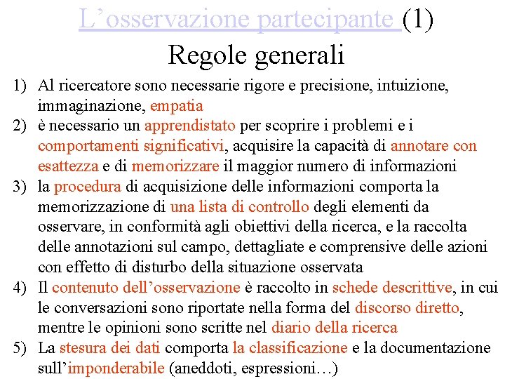 L’osservazione partecipante (1) Regole generali 1) Al ricercatore sono necessarie rigore e precisione, intuizione, L’osservazione partecipante (1) Regole generali 1) Al ricercatore sono necessarie rigore e precisione, intuizione,