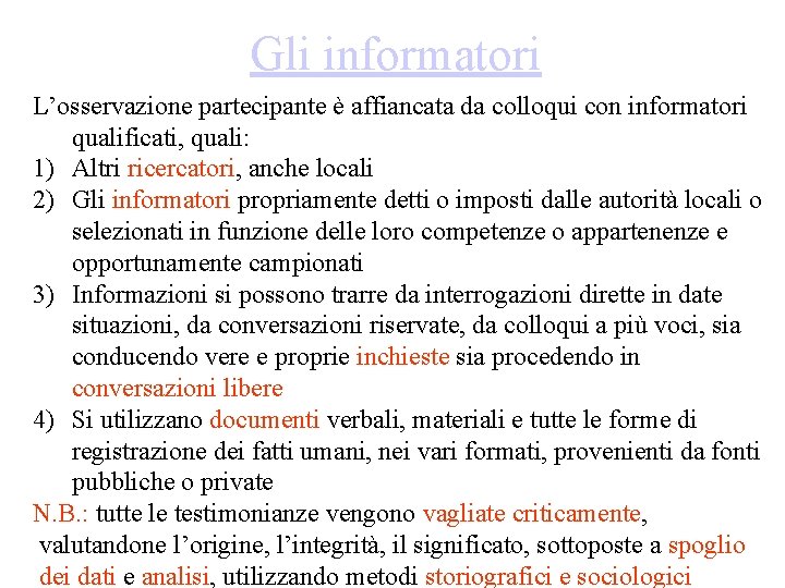 Gli informatori L’osservazione partecipante è affiancata da colloqui con informatori qualificati, quali: 1) Altri Gli informatori L’osservazione partecipante è affiancata da colloqui con informatori qualificati, quali: 1) Altri