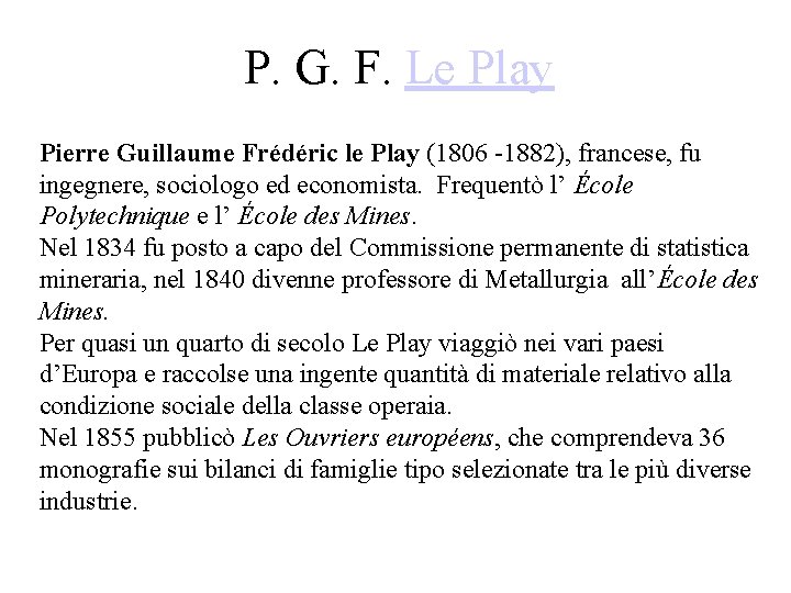 P. G. F. Le Play Pierre Guillaume Frédéric le Play (1806 -1882), francese, fu P. G. F. Le Play Pierre Guillaume Frédéric le Play (1806 -1882), francese, fu