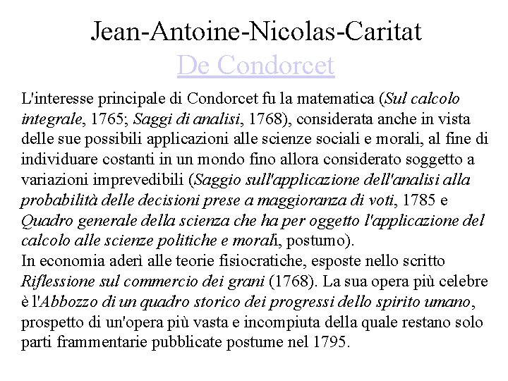 Jean-Antoine-Nicolas-Caritat De Condorcet L'interesse principale di Condorcet fu la matematica (Sul calcolo integrale, 1765; Jean-Antoine-Nicolas-Caritat De Condorcet L'interesse principale di Condorcet fu la matematica (Sul calcolo integrale, 1765;