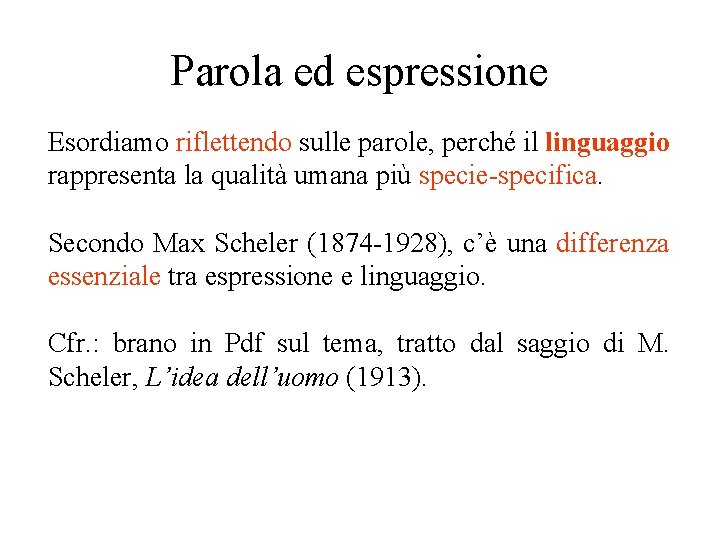 Parola ed espressione Esordiamo riflettendo sulle parole, perché il linguaggio rappresenta la qualità umana Parola ed espressione Esordiamo riflettendo sulle parole, perché il linguaggio rappresenta la qualità umana