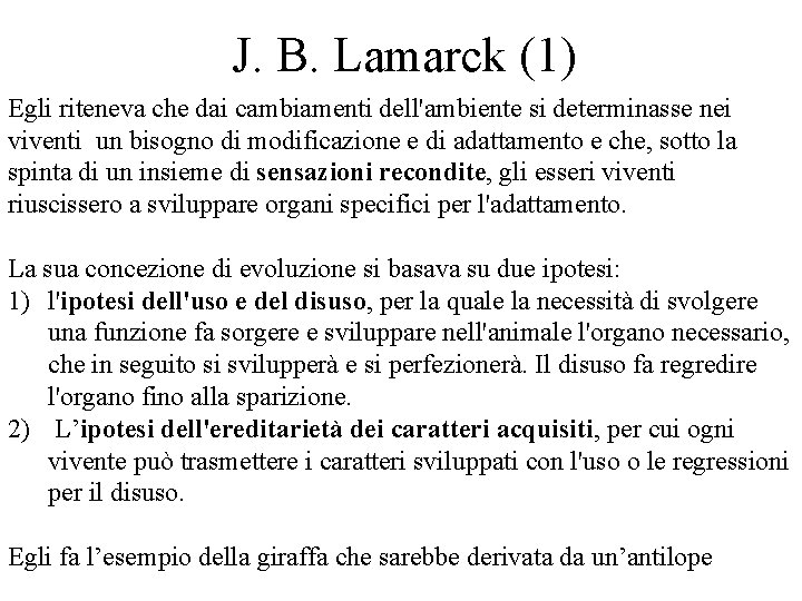 J. B. Lamarck (1) Egli riteneva che dai cambiamenti dell'ambiente si determinasse nei viventi J. B. Lamarck (1) Egli riteneva che dai cambiamenti dell'ambiente si determinasse nei viventi