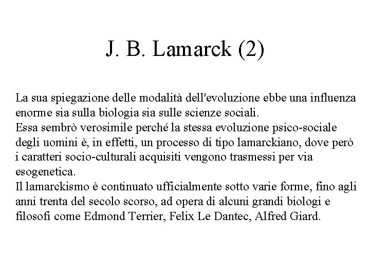 J. B. Lamarck (2) La sua spiegazione delle modalità dell'evoluzione ebbe una influenza enorme J. B. Lamarck (2) La sua spiegazione delle modalità dell'evoluzione ebbe una influenza enorme