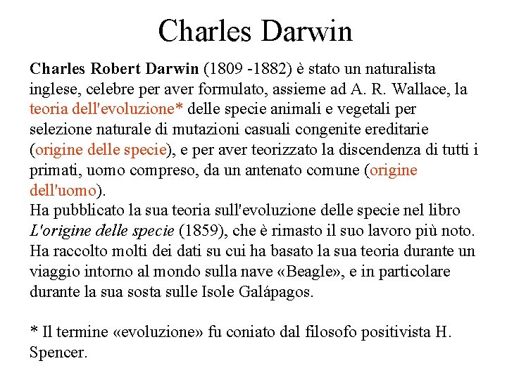 Charles Darwin Charles Robert Darwin (1809 -1882) è stato un naturalista inglese, celebre per Charles Darwin Charles Robert Darwin (1809 -1882) è stato un naturalista inglese, celebre per