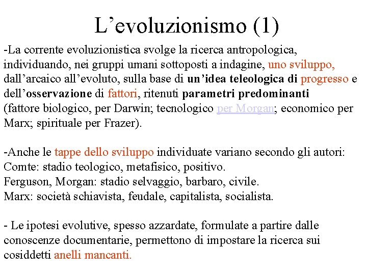 L’evoluzionismo (1) -La corrente evoluzionistica svolge la ricerca antropologica, individuando, nei gruppi umani sottoposti L’evoluzionismo (1) -La corrente evoluzionistica svolge la ricerca antropologica, individuando, nei gruppi umani sottoposti