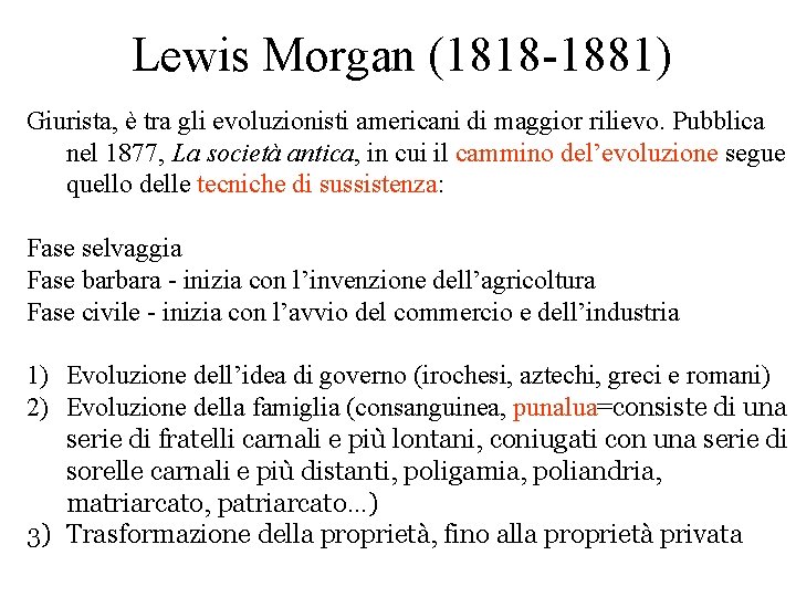 Lewis Morgan (1818 -1881) Giurista, è tra gli evoluzionisti americani di maggior rilievo. Pubblica Lewis Morgan (1818 -1881) Giurista, è tra gli evoluzionisti americani di maggior rilievo. Pubblica