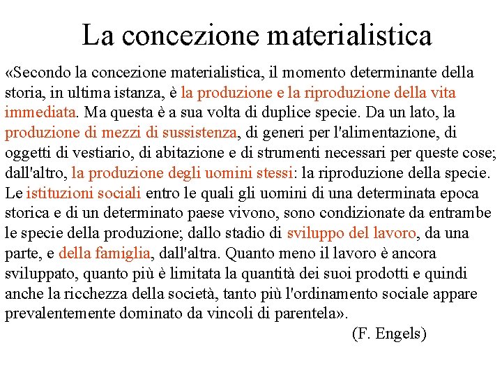 La concezione materialistica «Secondo la concezione materialistica, il momento determinante della storia, in ultima La concezione materialistica «Secondo la concezione materialistica, il momento determinante della storia, in ultima