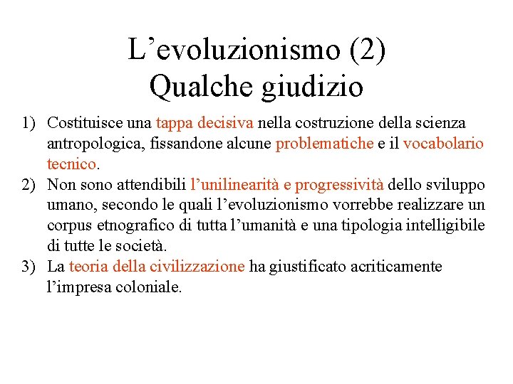 L’evoluzionismo (2) Qualche giudizio 1) Costituisce una tappa decisiva nella costruzione della scienza antropologica, L’evoluzionismo (2) Qualche giudizio 1) Costituisce una tappa decisiva nella costruzione della scienza antropologica,