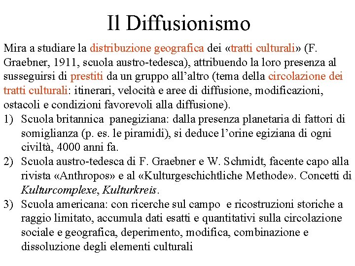 Il Diffusionismo Mira a studiare la distribuzione geografica dei «tratti culturali» (F. Graebner, 1911, Il Diffusionismo Mira a studiare la distribuzione geografica dei «tratti culturali» (F. Graebner, 1911,