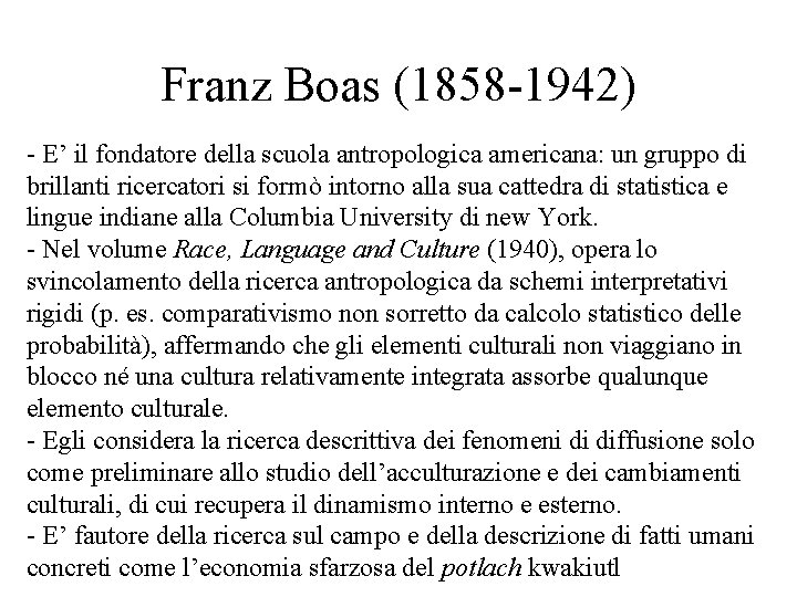 Franz Boas (1858 -1942) - E’ il fondatore della scuola antropologica americana: un gruppo Franz Boas (1858 -1942) - E’ il fondatore della scuola antropologica americana: un gruppo