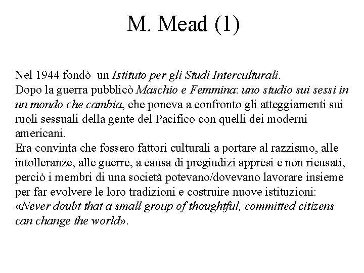 M. Mead (1) Nel 1944 fondò un Istituto per gli Studi Interculturali. Dopo la M. Mead (1) Nel 1944 fondò un Istituto per gli Studi Interculturali. Dopo la