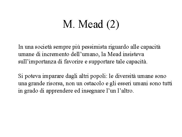 M. Mead (2) In una società sempre più pessimista riguardo alle capacità umane di M. Mead (2) In una società sempre più pessimista riguardo alle capacità umane di
