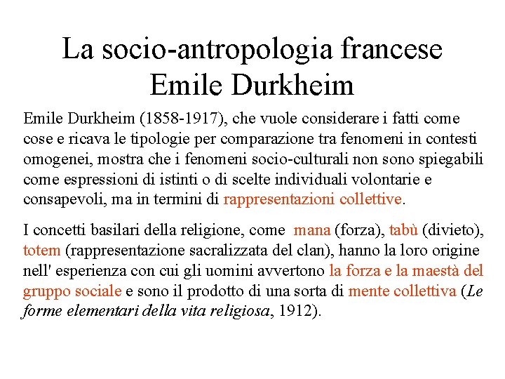 La socio-antropologia francese Emile Durkheim (1858 -1917), che vuole considerare i fatti come cose La socio-antropologia francese Emile Durkheim (1858 -1917), che vuole considerare i fatti come cose