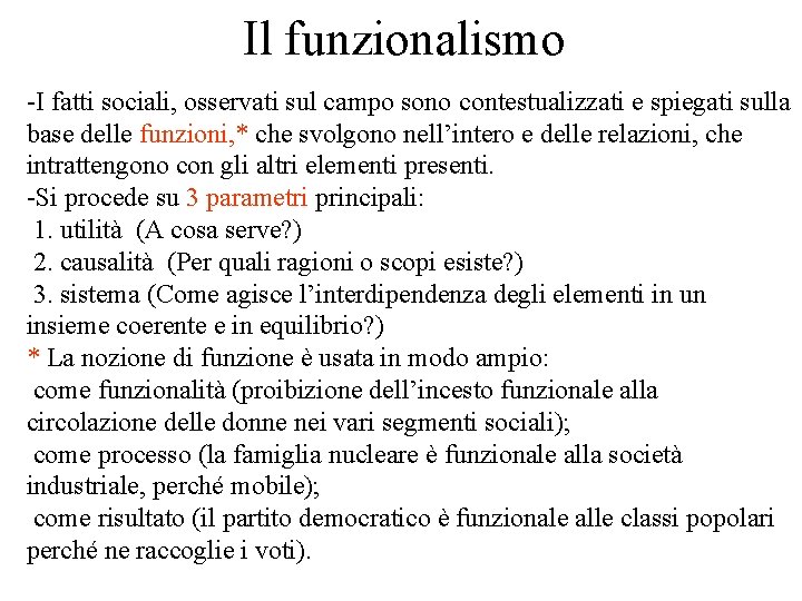 Il funzionalismo -I fatti sociali, osservati sul campo sono contestualizzati e spiegati sulla base Il funzionalismo -I fatti sociali, osservati sul campo sono contestualizzati e spiegati sulla base