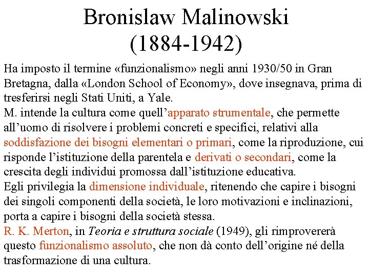 Bronislaw Malinowski (1884 -1942) Ha imposto il termine «funzionalismo» negli anni 1930/50 in Gran Bronislaw Malinowski (1884 -1942) Ha imposto il termine «funzionalismo» negli anni 1930/50 in Gran