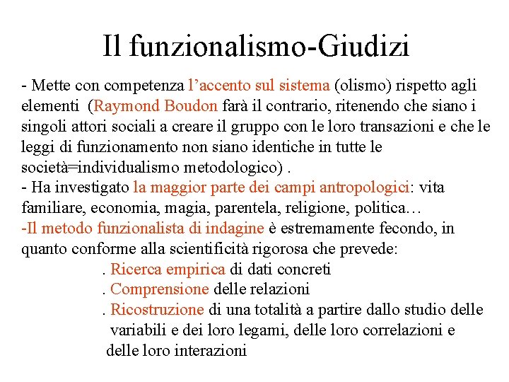 Il funzionalismo-Giudizi - Mette con competenza l’accento sul sistema (olismo) rispetto agli elementi (Raymond Il funzionalismo-Giudizi - Mette con competenza l’accento sul sistema (olismo) rispetto agli elementi (Raymond