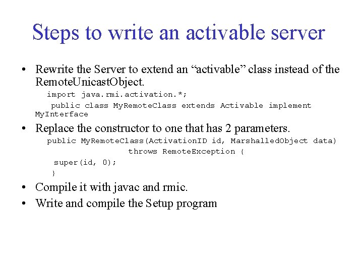 Steps to write an activable server • Rewrite the Server to extend an “activable”