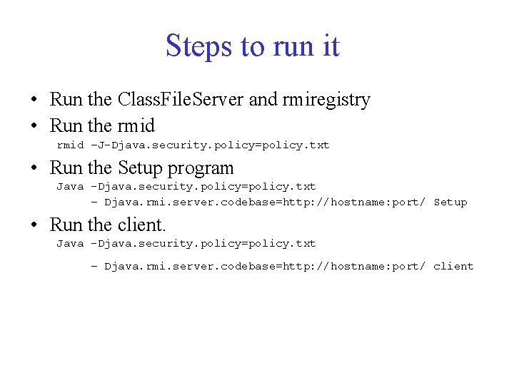 Steps to run it • Run the Class. File. Server and rmiregistry • Run