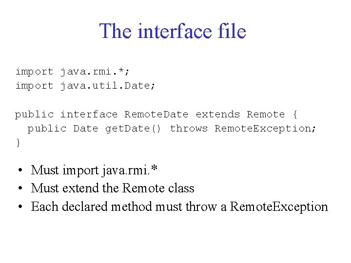 The interface file import java. rmi. *; import java. util. Date; public interface Remote.
