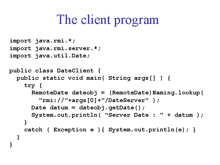 The client program import java. rmi. *; import java. rmi. server. *; import java.