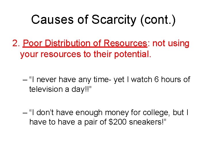 Causes of Scarcity (cont. ) 2. Poor Distribution of Resources: not using your resources