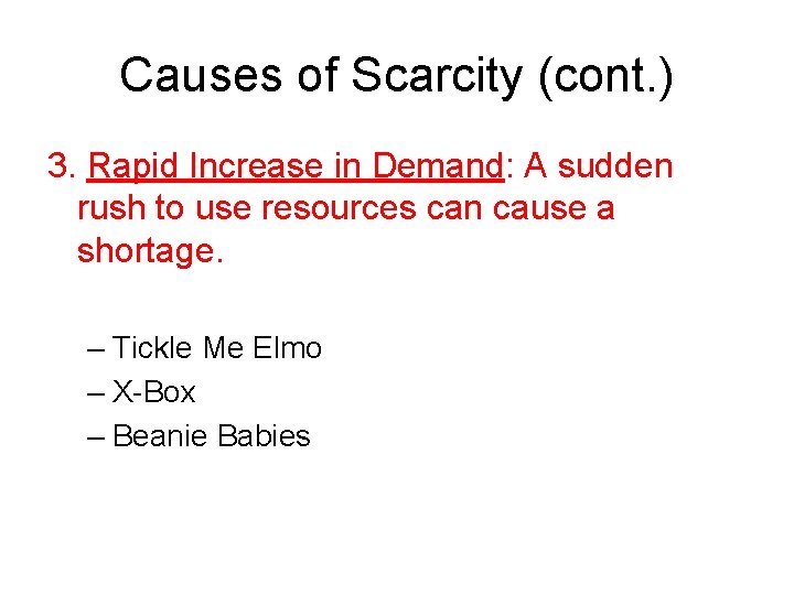 Causes of Scarcity (cont. ) 3. Rapid Increase in Demand: A sudden rush to