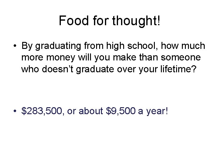 Food for thought! • By graduating from high school, how much more money will