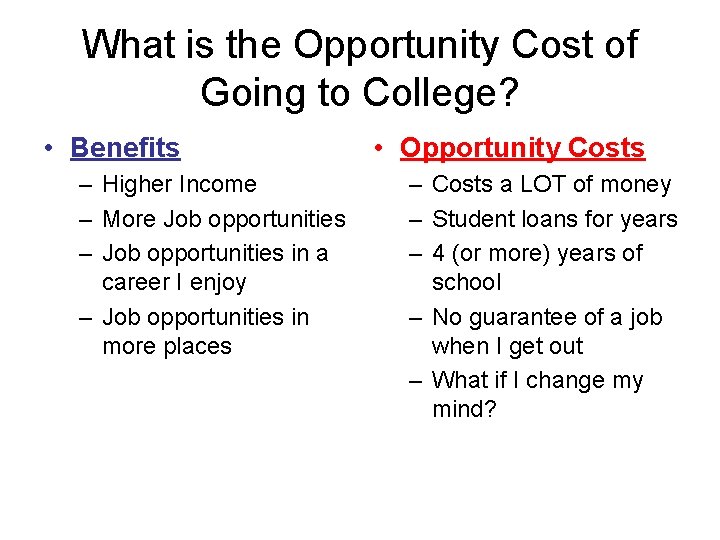 What is the Opportunity Cost of Going to College? • Benefits – Higher Income