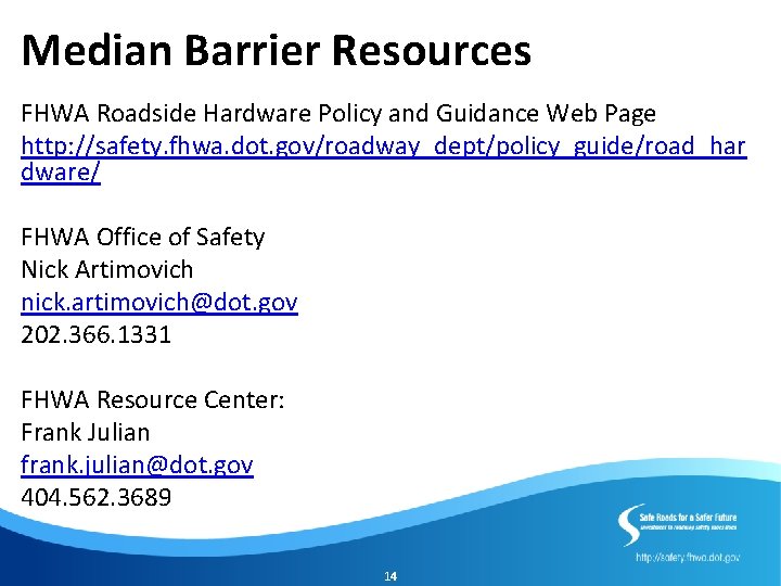 Median Barrier Resources FHWA Roadside Hardware Policy and Guidance Web Page http: //safety. fhwa.