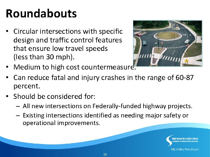 Roundabouts • Circular intersections with specific design and traffic control features that ensure low