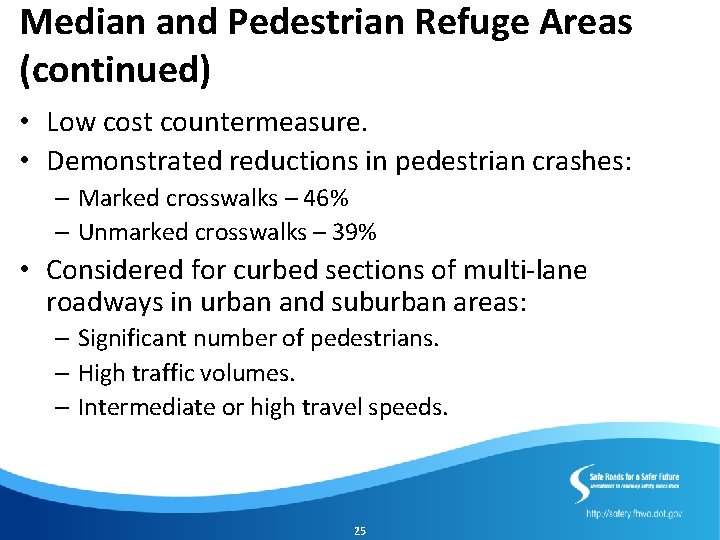 Median and Pedestrian Refuge Areas (continued) • Low cost countermeasure. • Demonstrated reductions in