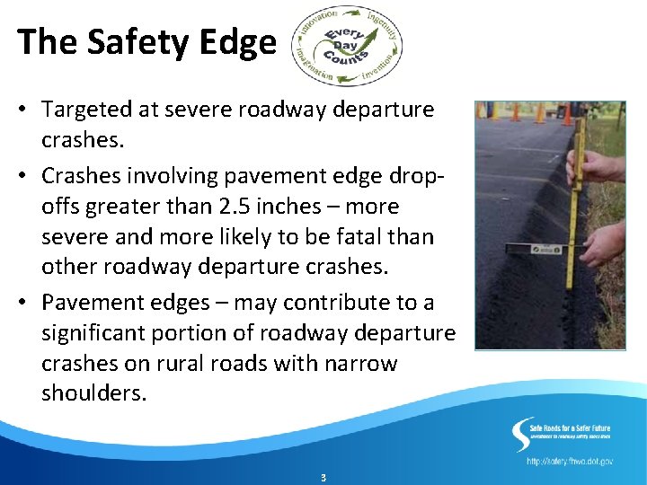 The Safety Edge • Targeted at severe roadway departure crashes. • Crashes involving pavement