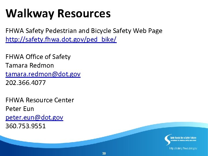 Walkway Resources FHWA Safety Pedestrian and Bicycle Safety Web Page http: //safety. fhwa. dot.
