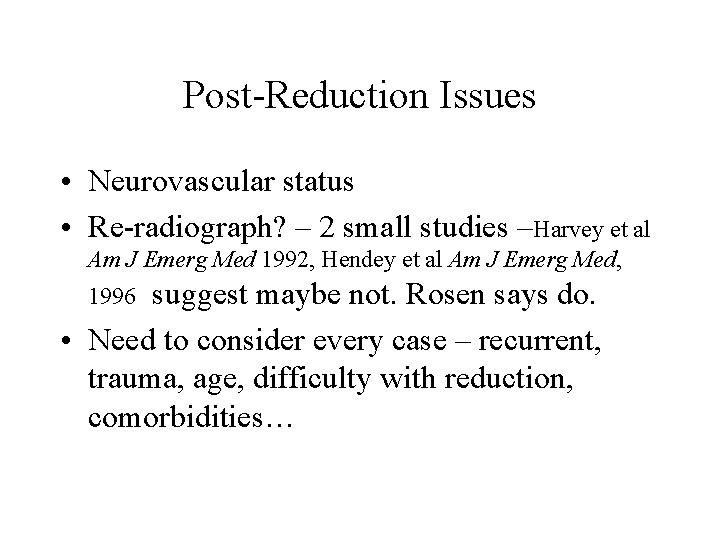 Post-Reduction Issues • Neurovascular status • Re-radiograph? – 2 small studies –Harvey et al