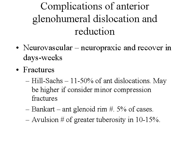 Complications of anterior glenohumeral dislocation and reduction • Neurovascular – neuropraxic and recover in