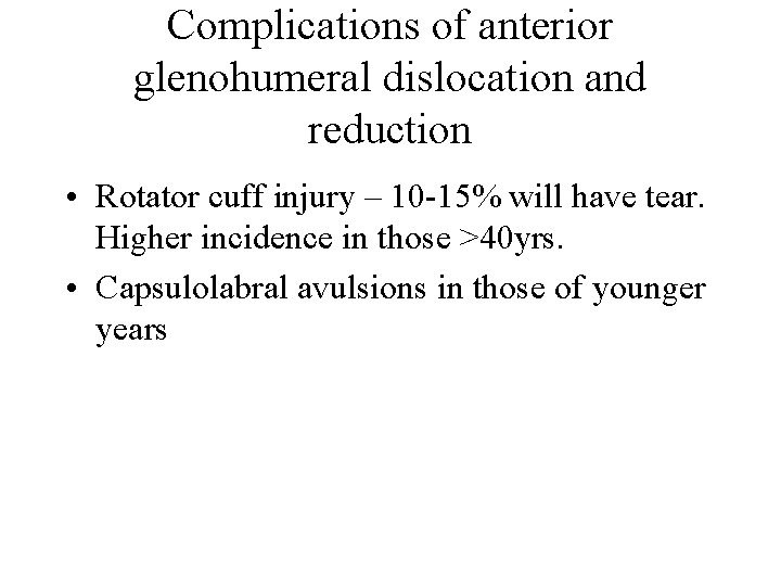 Complications of anterior glenohumeral dislocation and reduction • Rotator cuff injury – 10 -15%