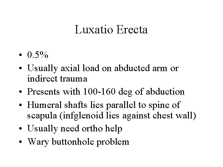 Luxatio Erecta • 0. 5% • Usually axial load on abducted arm or indirect