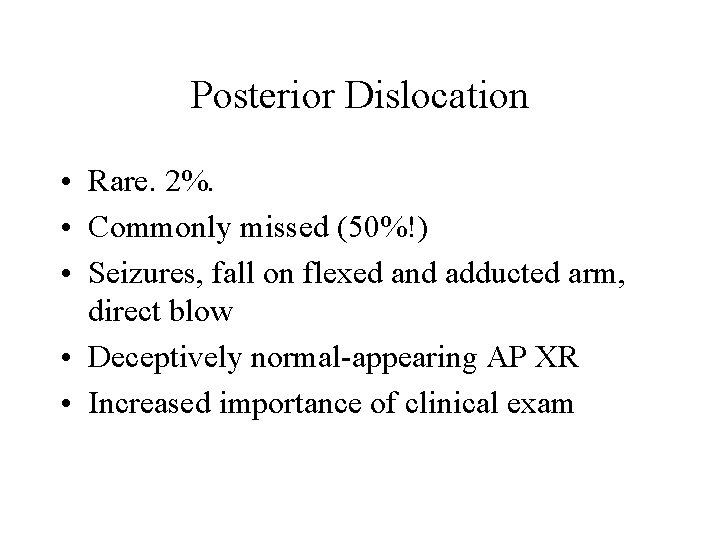 Posterior Dislocation • Rare. 2%. • Commonly missed (50%!) • Seizures, fall on flexed