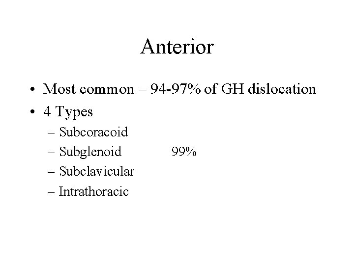 Anterior • Most common – 94 -97% of GH dislocation • 4 Types –