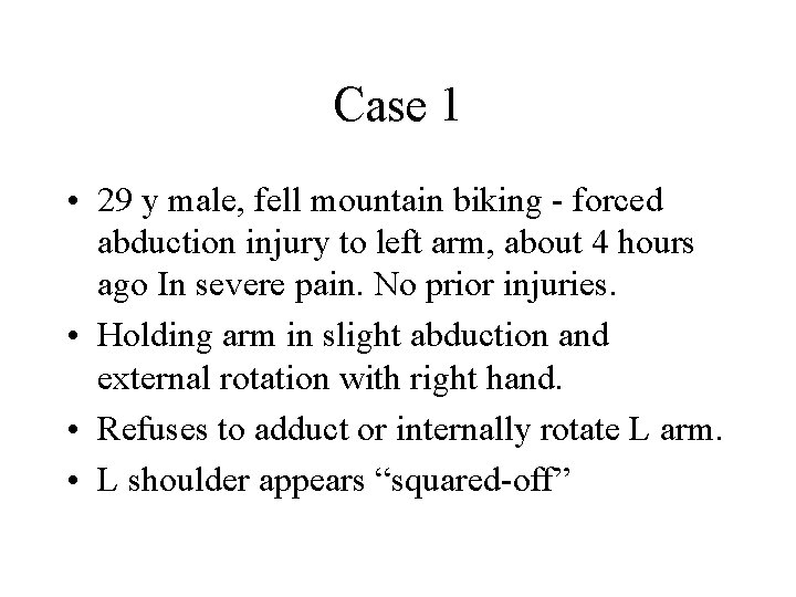 Case 1 • 29 y male, fell mountain biking - forced abduction injury to