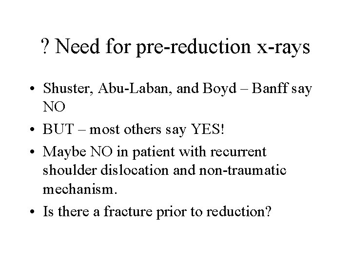 ? Need for pre-reduction x-rays • Shuster, Abu-Laban, and Boyd – Banff say NO