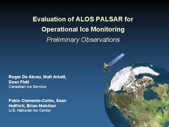 Evaluation of ALOS PALSAR for Operational Ice Monitoring Preliminary Observations Roger De Abreu, Matt